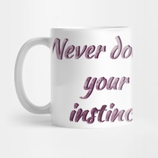 Never doub your instinct Mug
